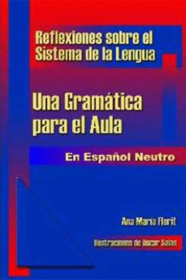 REFLEXIONES SOBRE EL SISTEMA DE LA LENGUA. UNA GRAM�TICA PARA EL AULA, EN ESPA�OL NEUTRO