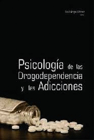 PSICOLOGÍA DE LAS DROGODEPENDENCIAS Y LAS ADICCIONES