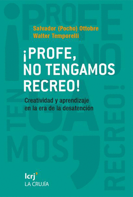 �PROFE, NO TENGAMOS RECREO! CREATIVIDAD Y APRENDIZAJE EN LA ERA DE LA DESATENCION