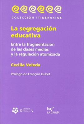 LA SEGREGACION EDUCATIVA ENTRE LA FRAGMENTACION DE LAS CLASES MEDIAS Y LA REGULACION ATOMIZADA