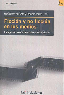 FICCION Y NO FICCION EN LOS MEDIOS INDAGACION SMIOTICA SOBRE SUS MIXTURAS