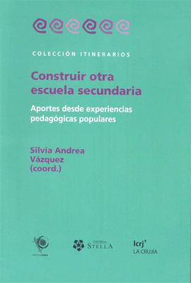 CONSTRUIR OTRA ESCUELA SECUNDARIA APORTES DESDE EXPERIENCIAS PEDAGOGICAS POPULARES