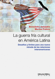 LA GUERRA FRIA CULTURAL EN AMERICA LATINA DESAFIOS Y LIMITES PARA UNA NUEVA MIRADA DE LAS RELACIONES