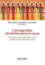 CARTOGRAFIAS AFROLATINOAMERICANAS PERSPECTIVAS SITUADAS PARA ANALISIS TRANSFRONTERIZOS