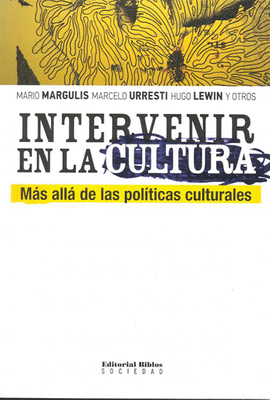 INTERVENIR EN LA CULTURA MAS ALLA DE LAS POLITICAS CULTURALES