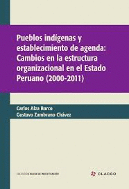 PUEBLOS INDGENAS Y ESTABLECIMIENTO DE AGENDA: CAMBIOS EN LA ESTRUCTURA ORGANIZACIONAL EN EL ESTADO PERUANO (2000-2011)