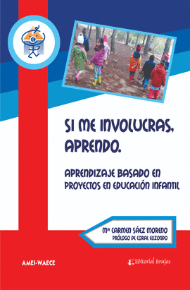 SI ME INVOLUCRAS, APRENDO. APRENDIZAJE BASADO EN PROYECTOS EN EDUCACI�N INFANTIL