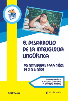 EL DESARROLLO DE LA INTELIGENCIA LINGSTICA. 90 ACTIVIDADES PARA NIOS DE 3 A 6 AOS