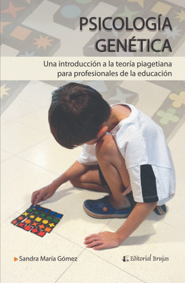 PSICOLOG�A GEN�TICA UNA INTRODUCCI�N A LA TEOR�A PIAGETIANA PARA PROFESIONALES DE LA EDUCACI�N