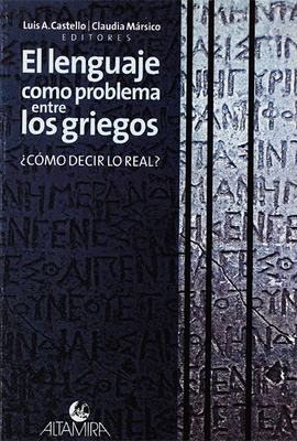 EL LENGUAJE COMO PROBLEMA ENTRE LOS GRIEGOS �COMO DECIR LO REAL?