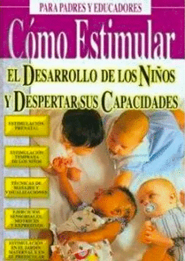 COMO ESTIMULAR EL DESARROLLO DE LOS NIOS Y DESPERTAR SUS CAPACIDADES + CD-ROM PARA PADRES Y EDUCADO