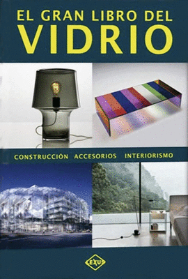 EL GRAN LIBRO DEL VIDRIO CONSTRUCCION ACCESORIOS INTERIORISMO