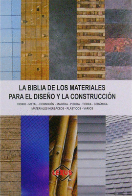 LA BIBLIA DE LOS MATERIALES PARA EL DISE�O Y LA CONSTRUCCI�N. VIDRIO -  METAL - HORMIG�N - MADERA - PIEDRA - TIERRA