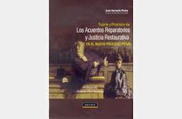 TEORIA Y PRACTICA DE LOS ACUERDOS REPARATORIOS Y JUSTICIA RESTAURATIVA EN EL NUEVO PROCESO PENAL