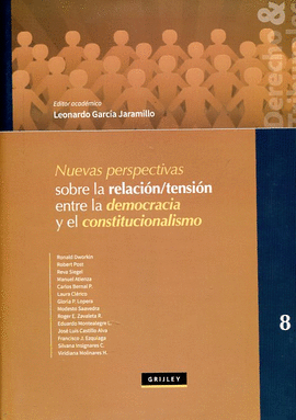 NUEVAS PERSPECTIVAS SOBRE LA RELACION/TENSION ENTRE LA DEMOCRACIA Y EL CONSTITUCIONALISMO