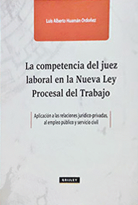 LA COMPETENCIA DEL JUEZ LABORAL EN LA NUEVA LEY PROCESAL DEL TRABAJO