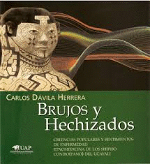 BRUJOS Y HECHIZADOS. CREENCIAS POPULARES Y SENTIMIENTOS DE ENFERMEDAD. ETNOMEDICINA DE LOS SHIPIBO CONIBO(PANO) DEL UCAYALI