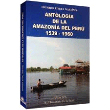 ANTOLOGIA DE LA AMAZONIA DEL PERU 1539-1960