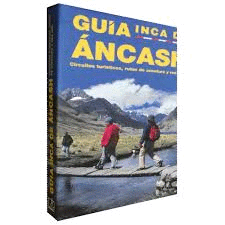 GUIA INCA DE ANCASH CIRCUITOS TURISTICOS, RUTAS DE AVENTURA Y RED VIAL