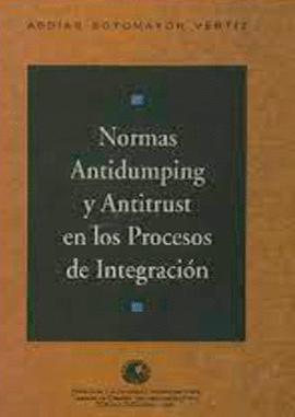 NORMAS ANTIDUMPING Y ANTITRUST EN LOS PROCESOS DE INTEGRACION