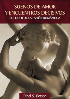 SUE�OS DE AMOR Y ENCUENTROS DECISIVOS EL PODER DE LA PASION ROMANTICA
