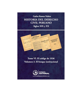 HISTORIA DEL DERECHO CIVIL PERUANO SIGLOS XIX Y XX TOMO VI VOL 3 EL BOSQUE INSTITUCIONAL