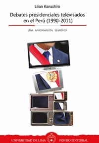DEBATES PRESIDENCIALES TELEVISADOS EN EL PER� (1990-2011). UNA APROXIMACI�N SEMI�TICA