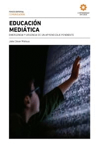 EDUCACION MEDIATICA EMERGENCIA Y URGENCIA DE UN APRENDIZAJE PENDIENTE