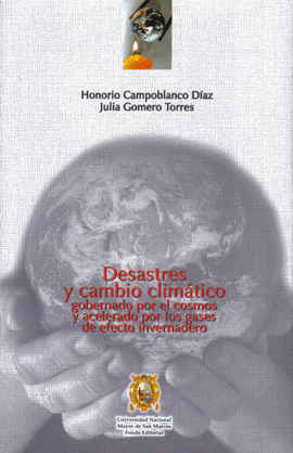 DESASTRES Y CAMBIO CLIMATICO GOBERNADO POR EL COSMO Y ACELERADO POR LOS GASES DE EFECTO INVERNADERO