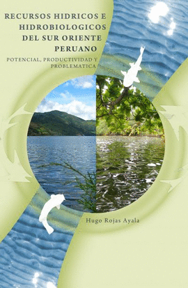 RECURSOS HIDRICOS E HIDROBIOLOGICOS DEL SUR ORIENTE PERUANO: POTENCIAL, PRODUCTIVIDAD Y PROBLEMATICA