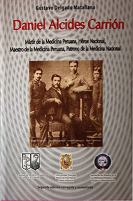 DANIEL ALCIDES CARRIN. MRTIR DE LA MEDICINA PERUANA, HROE NACIONAL, MAESTRO DE LA MEDICINA PERUANA, PATRONO DE LA MEDICINA NACIONAL