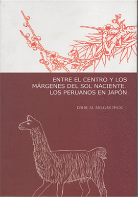 ENTRE EL CENTRO Y LOS MARGENES DEL SOL NACIENTE LOS PERUANOS EN JAPON