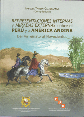 REPRESENTACIONES INTERNAS Y MIRADAS EXTERNASSOBRE EL PER Y LA AMERICA ANDINA