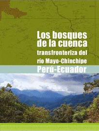 LOS BOSQUES DE LA CUENCA TRANSFRONTERIZA DEL RIO MAYO-CHINCHIPE PERU-ECUADOR