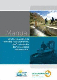 MANUAL PARA LA EVALUACION DE LA DEMANDA ,RECURSOS HIDRICOS,DISE�O E INSTALACION DEMICROCENTRALES HIDROELECTRICAS