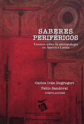 SABERES PERIFERICOS ENSAYOS SOBRE LA ANTROPOLOGIA EN AMERICA LATINA