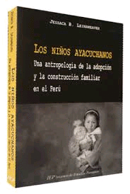 LOS NI�OS AYACUCHANOS UNA ANTROPOLOGIA DE LA ADOPCION Y LA CONSTRUCCION FAMILIAR EN EL PERU