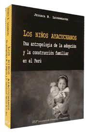 LOS NIOS AYACUCHANOS UNA ANTROPOLOGIA DE LA ADOPCION Y LA CONSTRUCCION FAMILIAR EN EL PERU