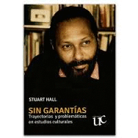 SIN GARANTIAS TRAYECTORAS Y PROBLEMATICAS EN ESTUDIOS CULTURALES