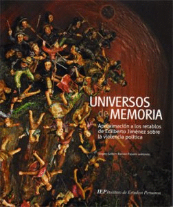 UNIVERSOS DE MEMORIA. APROXIMACIONES A LOS RETABLOS DE EDILBERTO JIM�NEZ SOBRE LA VIOLENCIA POL�TICA