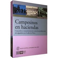 CAMPESINOS EN HACIENDAS COACCION Y CONSENTIMIENTO ENTRE LOS PRODUCTORES DE ALGODON EN EL VALLE DE PI