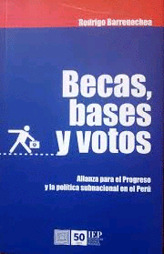 BECAS BASES Y VOTOS ALIANZA PARA EL PROGRESO Y LA POLITICA SUBNACIONAL EN EL PERU