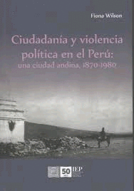 CIUDADANA Y VIOLENCIA POLTICA EN EL PER: UNA CIUDAD ANDINA, 1870-1980