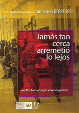 JAMS TAN CERCA  ARREMETI LO LEJOS. SENDERO LUMINOSO Y LA VIOLENCIA POLTICA