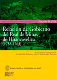 RELACI�N DE GOBIERNO DEL REAL DE MINAS DE HUANCAVELICA (1758-1763)