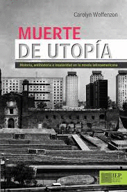 MUERTE DE UTOP�A. HISTORIA, ANTIHISTORIA E INSULARIDAD EN LA NOVELA LATINOAMERICANA