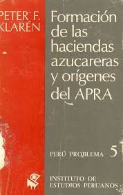 FORMACION DE LAS HACIENDAS AZUCARERAS Y ORIGENES DEL APRA