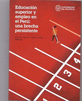 EDUCACION SUPERIOR Y EMPLEO EN EL PERU: UNA BRECHA PERSISTENTE