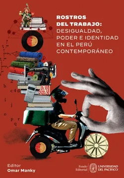 ROSTROS DEL TRABAJO DESIGUALDAD PODER E IDENTIDAD EN EL PERU CONTEMPORANEO