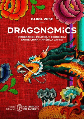 DRAGONOMICS: INTEGRACION POLITICA Y ECONOMICA ENTRE CHINA Y AMERICA LATINA